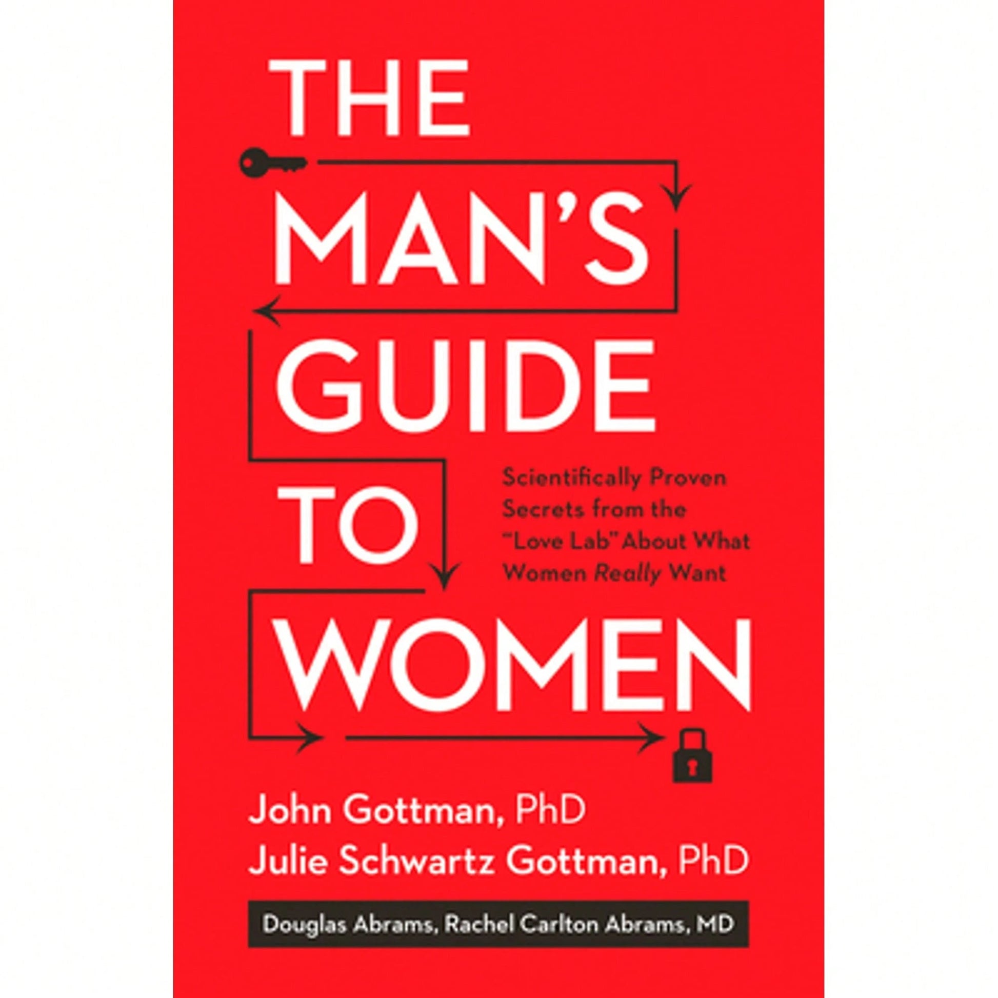 The Man's Guide To Women: Scientifically Proven Secrets From The Love Lab About What Women Really (Hardcover) By John Gottman, Julie Schwartz Gottman, Douglas Abrams