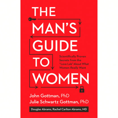 The Man's Guide To Women: Scientifically Proven Secrets From The Love Lab About What Women Really (Hardcover) By John Gottman, Julie Schwartz Gottman, Douglas Abrams