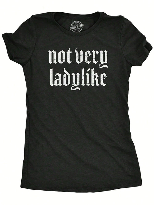Womens Not Very Ladylike T Shirt Funny Strong Breaking Gender Norms Tee